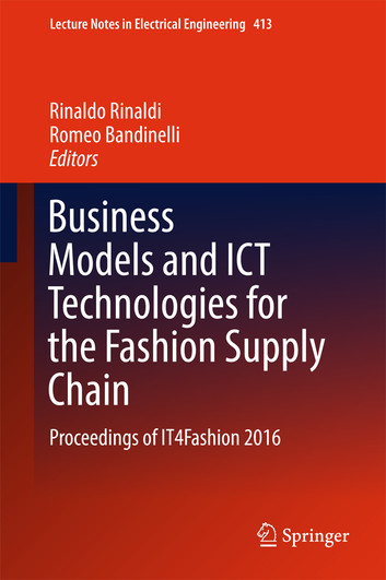 Business Models and ICT Technologies for the Fashion Supply Chain: Proceedings of IT4Fashion 2016