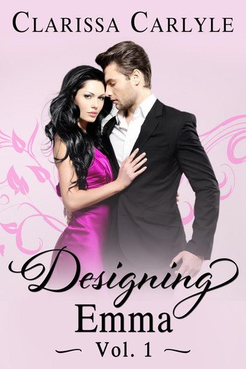 Designing Emma (Volume 1): A Friends to Lovers Fashion Romance: Designing Emma, #1