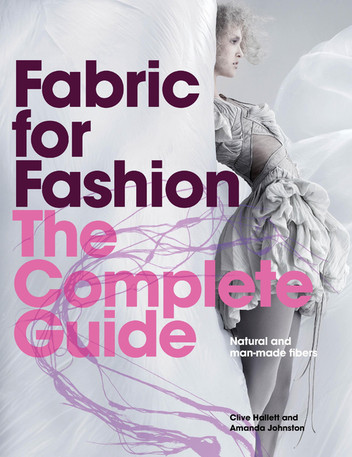 Fabric for Fashion: The Complete Guide: Natural and Man-made Fibres