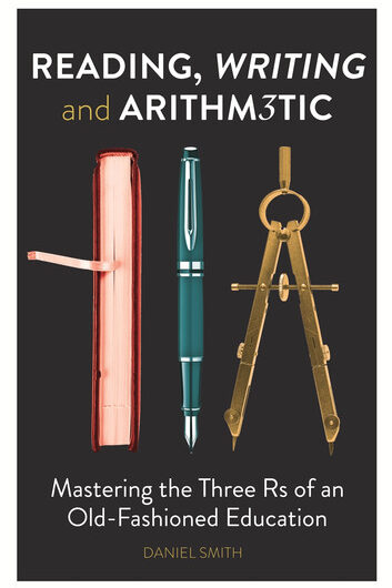 Reading, Writing and Arithmetic: Mastering the Three Rs of an Old-Fashioned Education