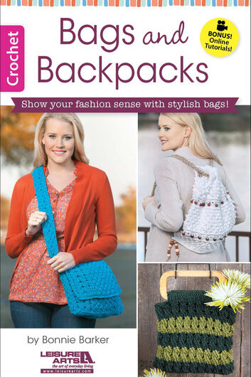 Crochet Bags & Backpacks: Show Your Fashion Sense WIth Stylish Bags! Bonus Online Tutorials!
