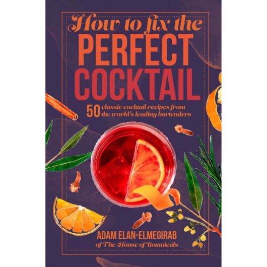 How to Fix the Perfect Cocktail by Adam Elan-Elmegirab - Drink Books (Hardback)