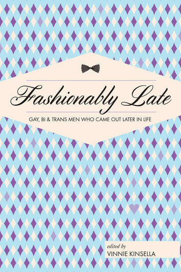 Fashionably Late: Gay, Bi, and Trans Men Who Came Out Later in Life